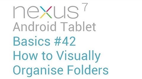 Google Nexus 7 Tips - Basics: #42 How to Visually Organise Your Folders