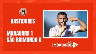 MANAUARA 1X0 SÃO RAIMUNDO - RR | BASTIDORES | 10ª RODADA | BRASILEIRO SÉRIE D 2026