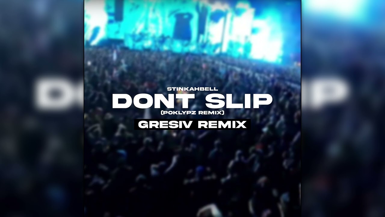 Stinkahbell - Don't Slip (Poklypz Remix)(GRESIV Remix)