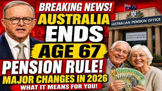 Breaking News  Australia Ends Age 67 Pension Rule – Major Changes in 2026