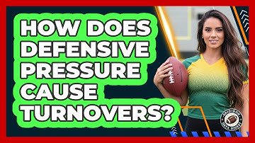 How Does Defensive Pressure Cause Turnovers?