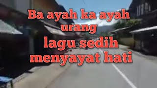 BA AYAH KA AYAH URANG - LAGU MINANG SEDIH SANGAT MENYENTUH HATI