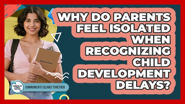 Why Do Parents Feel Isolated When Recognizing Child Development Delays?