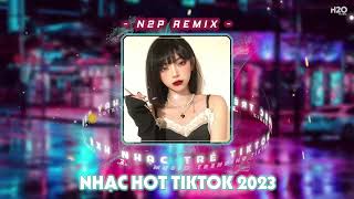 VIỆT MIX TikTok 2023 ♫ BXH Nhạc Trẻ Remix Hay Nhất Hiện Nay💘Top 20 Bản EDM Mới Nhất 2023