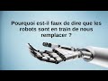 Grand oral: Pourquoi est-il faux de dire que les robots sont en train de nous remplacer ? 1/2