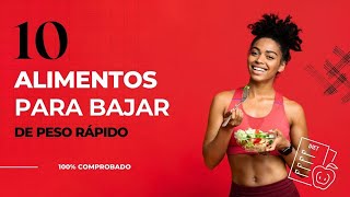 10 Alimentos que te ayudarán para bajar de peso rápido.