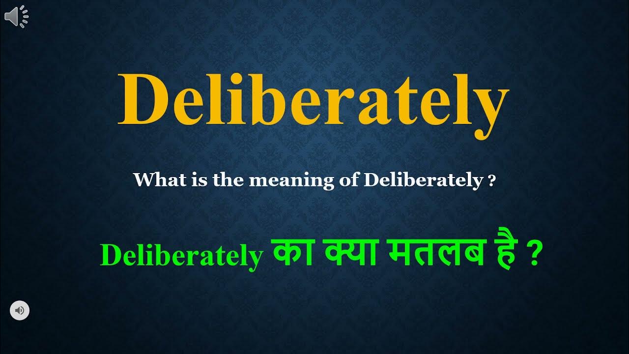 Deliberately meaning in Hindi Deliberately ka kya matlab hota hai daily use English words