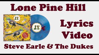 Steve Earle &amp; The Dukes - &quot;Lone Pine Hill&quot; [Lyrics]