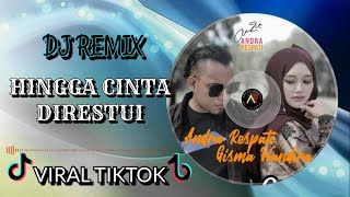 DJ REMIX HINGGA CINTA DIRESTUI 「Andra Respati feat. Gisma Wandira」〈 REMIX〉