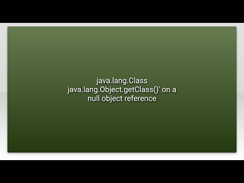 java.lang.Class java.lang.Object.getClass()' on a null object reference