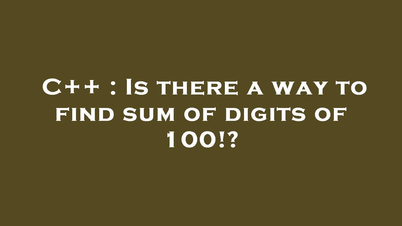 C Is There A Way To Find Sum Of Digits Of 100 YouTube c-is-there-a-way-to-find-sum-of-digits-of-100-youtube