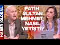 Fatih sultan mehmetin hayat  sra d gndem 03052024
