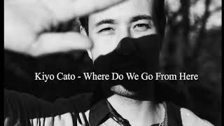 Kiyo Cato - Where Do We Go From Here