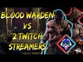 Bloodwarden vs 2 Twitch streamers! Their reactions included! | Dead by Daylight