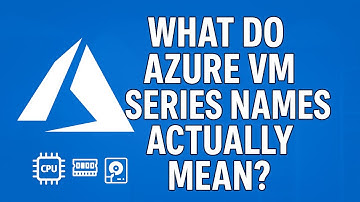 What Do Azure VM Series Names Actually Mean?