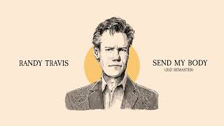 Randy Travis - Send My Body (2021 Remaster)