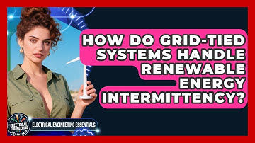 How Do Grid-Tied Systems Handle Renewable Energy Intermittency? - Electrical Engineering Essentials