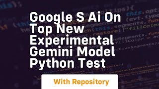 Google S Ai On Top New Experimental Gemini Model Python Test