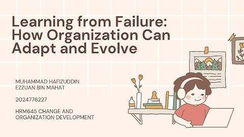 HRM645 - Learning from Failure: How Organization Can Adapt and Evolve 