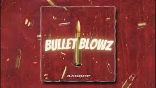 BULLET BLOWZ (AL FIANDI EDIT)