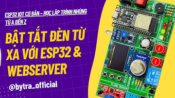 📱 Bật Tắt Đèn Từ Xa Với ESP32 & WebServer | ESP32 IoT Cơ Bản | Bytra Official