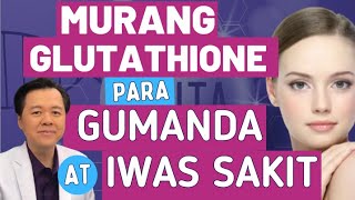 Murang Glutathione: Para Gumanda at Iwas Sakit. - By Doc Willie Ong Internist and Cardiologist