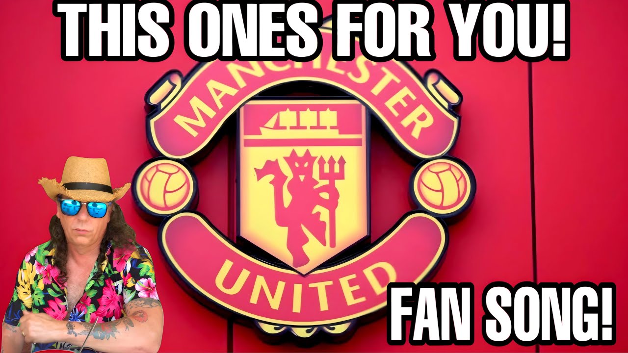 Manchester United Fans| This ones For You’s “New Song”