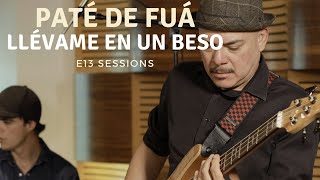 Paté de Fuá  Llévame En Un Beso (E13 Sessions)
