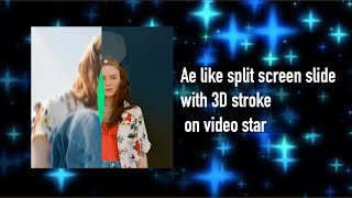 Ae like split screen slide with 3D stroke on video star