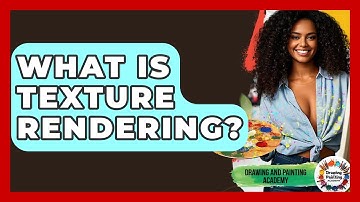 What Is Texture Rendering? - Drawing and Painting Academy