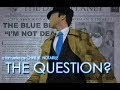 THE QUESTION - Part I (a fan series by Chris .R. Notarile)