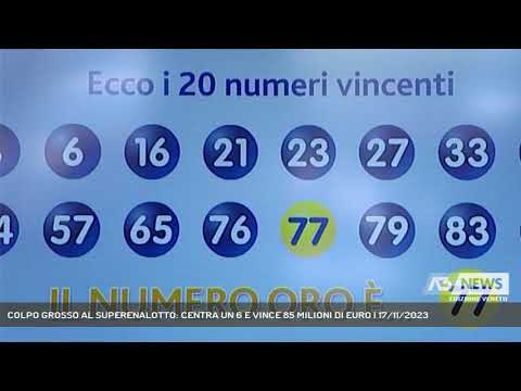 COLPO GROSSO AL SUPERENALOTTO: CENTRA UN 6 E VINCE 85 MILIONI DI EURO | 17/11/2023