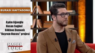 Burası Haftasonu - 11 Mayıs 2019 Aydın Ağaoğlu Hasan Sağkol Gökhan Dumanlı Ve Bayram Havası