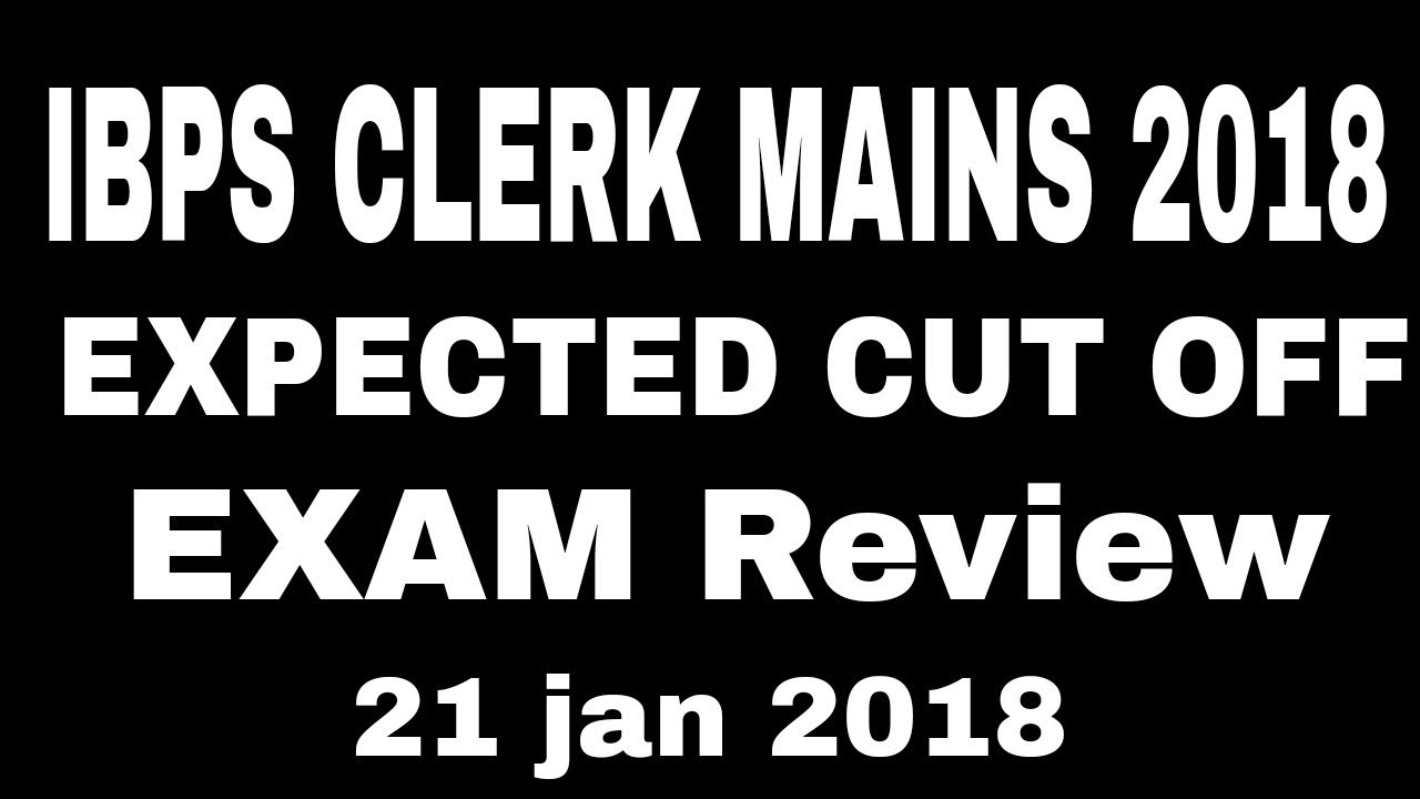 Ibps clerk mains cut off  || IBPS CLERK MAINS EXPECTED CUT OFF 2018