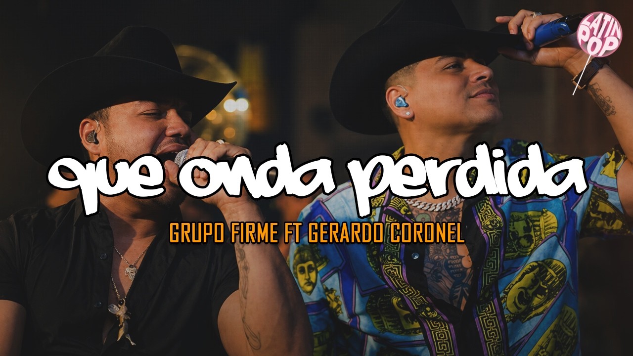 Grupo Firme, Gerardo Coronel - Qué Onda Perdida (Letra)