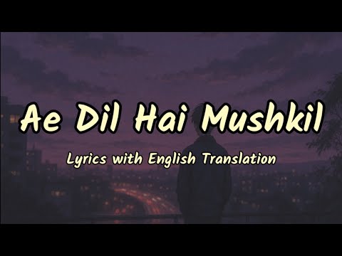 Ae Dil Hai Mushkil (Lyrics/English Translation) | Arijit Singh | Pritam | Ranbir, Anushka, Aishwarya