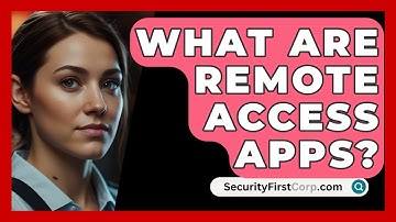 What Are Remote Access Apps? - SecurityFirstCorp.com