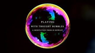 A GUIDED MEDITATION:  THOUGHT BUBBLES. HOW TO FREE YOURSELF FROM ANXIETY AND NEGATIVE THOUGHTS. Details