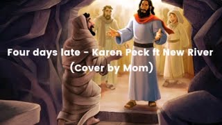 Four days late || Karen Peck FT New River || (Cover by Mom) || Thanks for watching!✝️💖