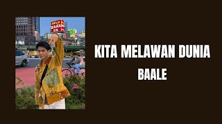 Kita Melawan dunia - BAALE (Lyric Lagu)