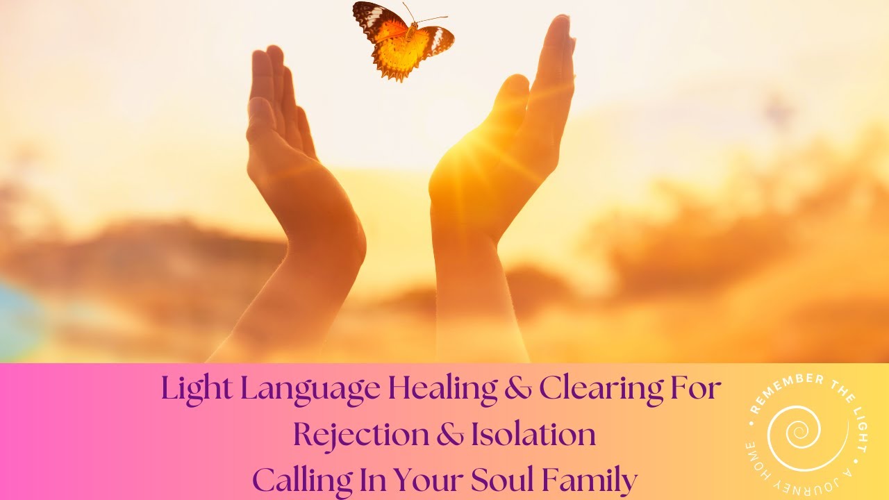 Light Language Healing And Clearing For Rejection & Isolation | Calling ...