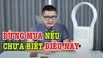 Đừng mua quạt không cánh nếu chưa biết hết những điều này