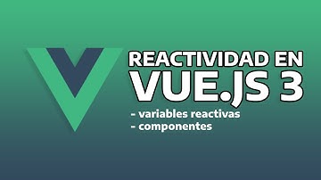 La reactividad y componentes en un Proyecto Vue 3 | Curso de Vue.js 3 - 03