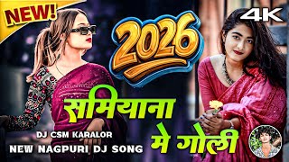 Nagpuri Song 2026  Samiyana Me Goli New Nagpuri Dj Song 2026  Dj Csm Production 