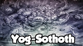 Yog-Sothoth - The Watcher at the Gate - (Exploring the Cthulhu Mythos)