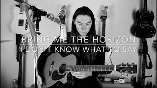 Bring Me The Horizon - i don't know what to say - W/TABS - acoustic cover