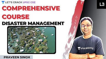L3: Disaster Management | Comprehensive course for UPSC CSE/IAS 2021/22 | Praveen Singh