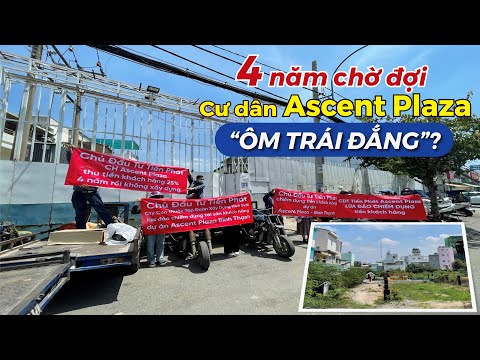 Video 4 năm RÒNG RÃ chờ đợi, cư dân Ascent Plaza nhận về... - youtube