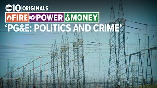 PG&E: Politics and crime | A FIRE - POWER - MONEY SPECIAL