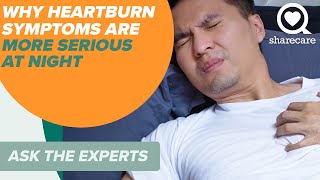 Why Heartburn Symptoms Are More Serious at Night | Ask the Experts | Sharecare